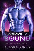 Warrior Bound : A Sci-Fi Alien Romance (Fated Mates of Halia #1) by Alaska Jones
