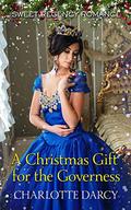 A Christmas Gift for the Governess: Sweet Regency Romance by Charlotte Darcy