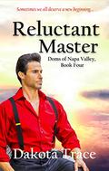 Reluctant Master (Doms of Napa Valley #4) by Dakota Trace