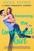 Romancing the Complicated Girl: A Sweet Romantic Comedy by Angie Pepper