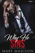 Why He SINS: A Dark Billionaire Romance (Why He #1) by Mary Madison