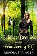 Bridget Bramble and the Wandering Elf by Aurora Springer