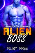 Alien Boss: A Steamy Scifi Romance (Treasured by The Alien Warrior #2) by Ruby Free