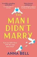 The Man I Didn’t Marry: the new emotional and hilarious romantic comedy you need to read in 2021! by Anna Bell