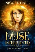 Muse Interrupted: A Fated Guardian Paranormal Romance (Rise of the Lost Gods) by Nicole Hall