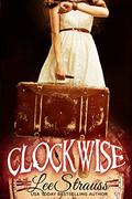 CLOCKWISE: A Young Adult Time Travel Romance by Elle Strauss