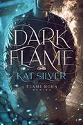 Dark Flame (Flame Born #1) by Kat Silver