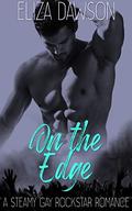 On the Edge: A Steamy Gay Rockstar Romance (Rebellious Hope Rockstar Romance #5) by Eliza Dawson