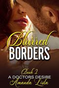 Blurred Borders: A Medical Romance Miniseries (A Doctors Desire #2) by Amanda Lista