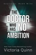 The Doctor Who Has No Ambition (Soulless #9) by Victoria Quinn