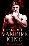 Thrall of the Vampire King by Bella Klaus