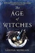 The Age of Witches: A Novel by Louisa Morgan
