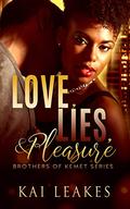 Love, Lies, & Pleasure (The Brothers of Kemet #2) by Kai Leakes