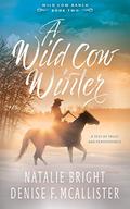 A Wild Cow Winter: A Christian Contemporary Western Romance Series (Wild Cow Ranch #2) by Denise F. McAllister