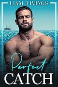 Perfect Catch: A steamy, out-for-you, friends to lovers, gay romance by Liam Livings