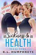 In Sickness & in Health (Vegas Vow) by K.L. Humphreys