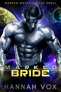 Marked Bride: a Dark SciFi Romance (Marked Mates of the Kroll #2) by Hannah Vox