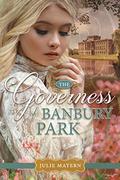 The Governess of Banbury Park: A Regency Romance by Julie Matern