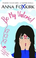 Be My Valerie!: A Valentine novella (Passport to Love) by Anna Foxkirk