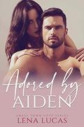 Adored by Aiden: A Valentine’s Day Possessive Alpha Romance (Small Town Love) (Small Town Love #6) by Lena Lucas