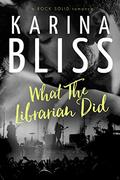 What The Librarian Did: a ROCK SOLID romance by Karina Bliss