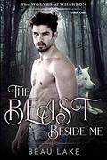 The Beast Beside Me (The Wolves of Wharton #1) by Beau Lake