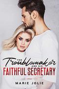 Troublemaker and his faithful secretary (Enchanting Office World #3) by Marie Jolie