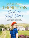Cast the First Stone: A captivating Yorkshire saga of friendship and family secrets (Yorkshire Sagas #1) by Margaret Thornton