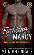 Fighting for Marcy (Badge of Honor: Tarpley VFD, Season #2) by M.J. Nightingale