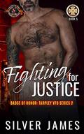 Fighting for Justice (Badge of Honor: Tarpley VFD, Season 2 #5) by Silver James