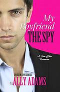 My Boyfriend the Spy: Grumpy hero falls in love stand-alone romance (Spies in Love #1) by Ally Adams