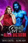 Son for the Alien Dictator by Aline Ash, Skye Castel