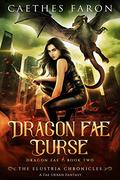 Dragon Fae Curse: A Fae Urban Fantasy (The Elustria Chronicles: Dragon Fae #2) by Caethes Faron