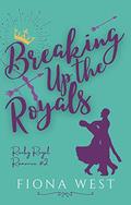 Breaking up the Royals (Rocky Royal Romance #2) by Fiona West