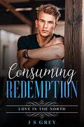 Consuming Redemption: Love in the North by J.S. Grey