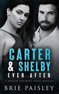 Carter & Shelby: Ever After (The Harlow Brothers) by Brie Paisley