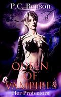 Queen of Vampires: Her protectors by P.C. Benson