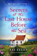 Secrets at the Last House Before the Sea (Heaven's Cove #1) by Liz Eeles