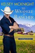 To Wrangle a Rancher (The Hollingsworth Sisters #1) by Kelsey McKnight