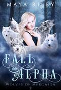 Fall of the Alpha (Wolves of Mercaida #2) by Maya Riley
