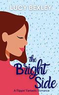 The Bright Side (Flippin' Fantastic Romances #3) by Lucy Bexley