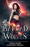 Ballad of the Wolves: A Paranormal Urban Fantasy Shapeshifter Romance (Call of the Wolf #6) by Adam Dark