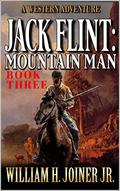 Jack Flint: Mountain Man: A Frontier Mountain Man Novel (A Jack Flint Mountain Man Western #3) by William H. Joiner Jr.