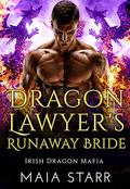 Dragon Lawyer's Runaway Bride: A Irish Dragon Shifter Romance (Irish Dragon Mafia #4) by Maia Starr