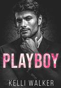 Playboy: A Bad Boy Romance (The Billionaire Brothers #3) by Kelli Walker