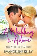 A Wedding to Adore (The Wedding Planners) by Evangeline Kelly