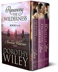 Romancing the Wilderness: American Wilderness Series Boxed Bundle Books 4 - 6 by Dorothy Wiley