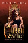 Queen of Lust (Becoming Lust #3) by Destiny Diess