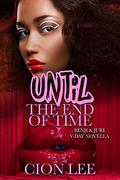 Until The End of Time: Benji & Juri V-Day Novella by Cion Lee