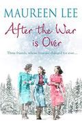 After the War is Over: A heart-warming story from the queen of saga writing by Maureen Lee